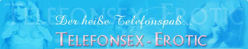 Telefonsex Erotic - erotischer Sex am Telefon
